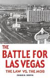 Dennis N Griffin – The Battle for Las Vegas: The Law vs. the Mob